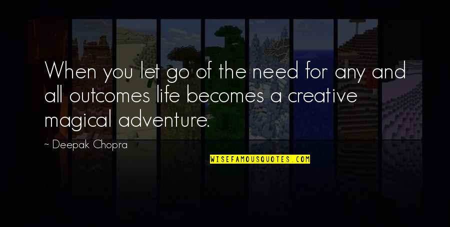 Letting Go Of Life Quotes By Deepak Chopra: When you let go of the need for