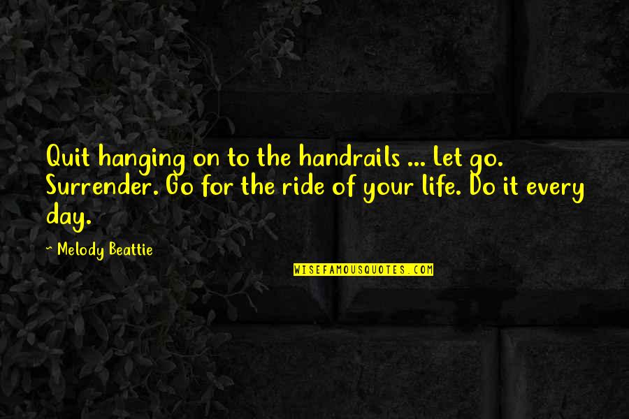 Letting Go Of Life Quotes By Melody Beattie: Quit hanging on to the handrails ... Let