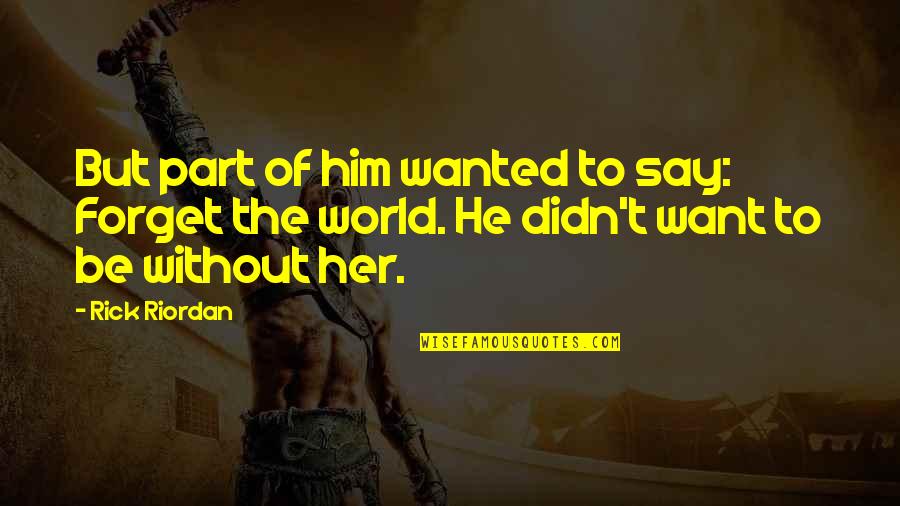 Letting Go Of Love Quotes By Rick Riordan: But part of him wanted to say: Forget