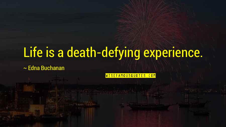 Letting Go Of Negative Family Quotes By Edna Buchanan: Life is a death-defying experience.