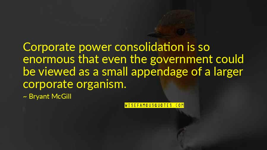 Letting Go Of Old Friends Quotes By Bryant McGill: Corporate power consolidation is so enormous that even Letting Go Of Old Friends Quotes By Bryant McGill: Corporate power consolidation is so enormous that even