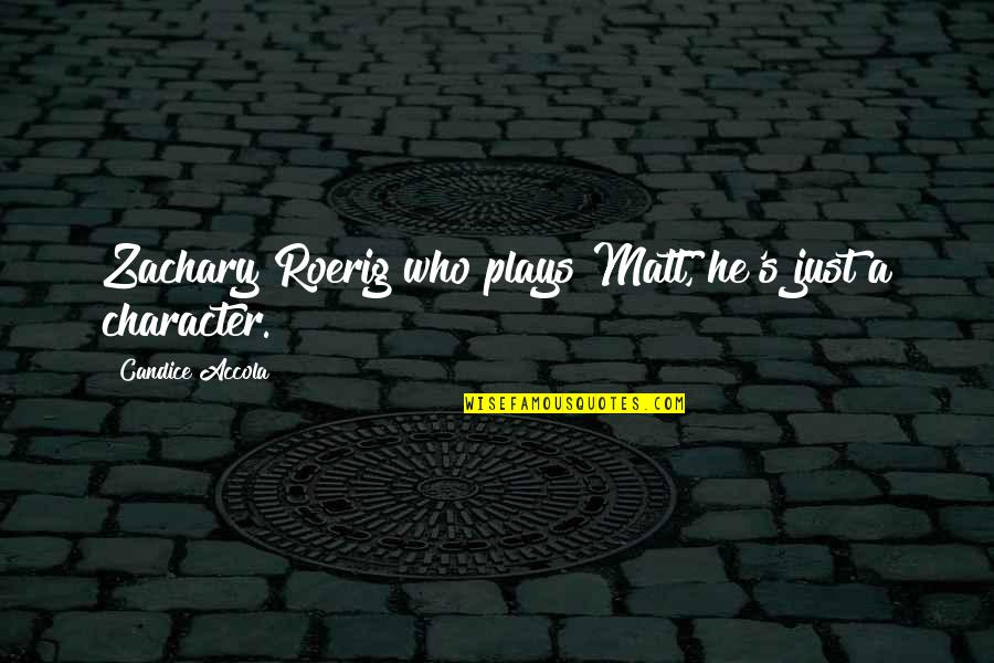 Letting Go Of Old Relationships Quotes By Candice Accola: Zachary Roerig who plays Matt, he's just a