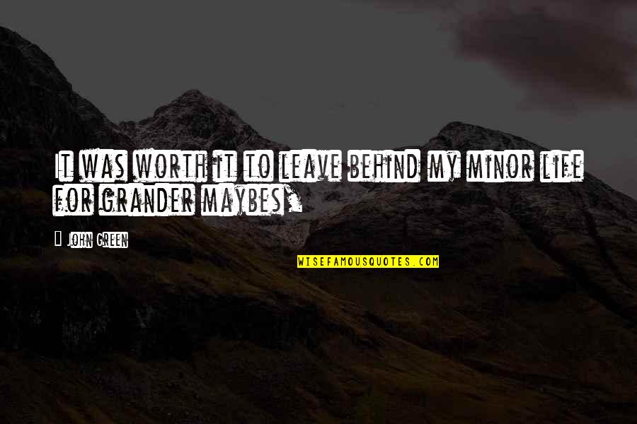 Letting Go Of Past Grudges Quotes By John Green: It was worth it to leave behind my