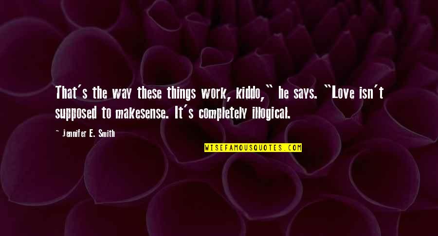 Letting Go Of Past Lovers Quotes By Jennifer E. Smith: That's the way these things work, kiddo," he