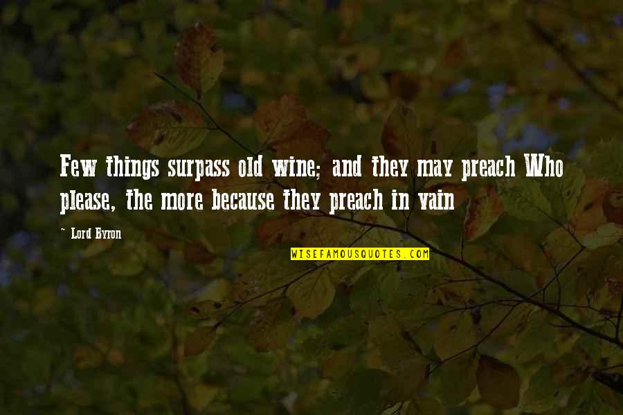 Letting Go Of Pointless Drama Quotes By Lord Byron: Few things surpass old wine; and they may
