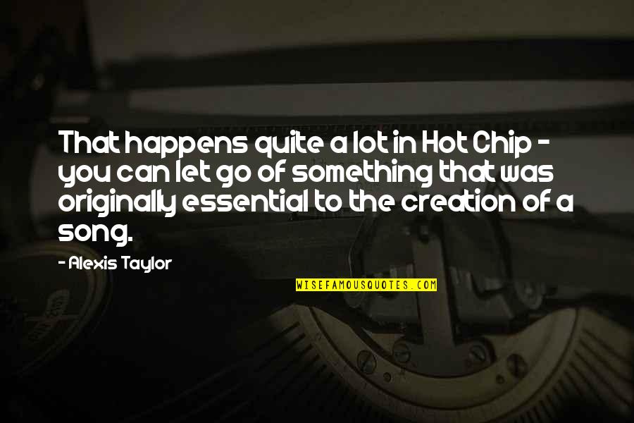 Letting Go Of Quotes By Alexis Taylor: That happens quite a lot in Hot Chip