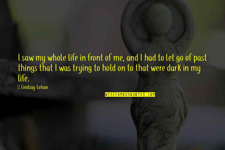 Letting Go Of Quotes By Lindsay Lohan: I saw my whole life in front of