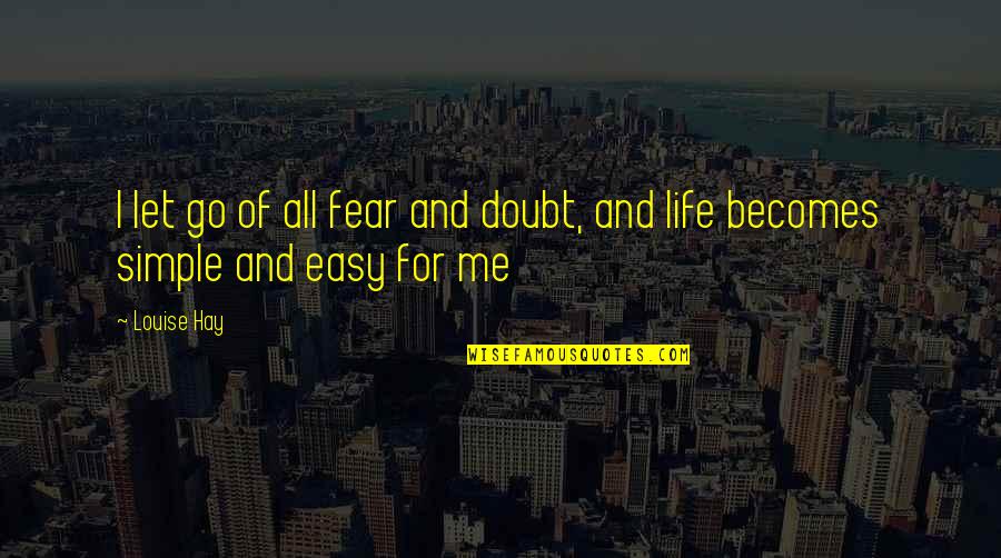 Letting Go Of Quotes By Louise Hay: I let go of all fear and doubt,