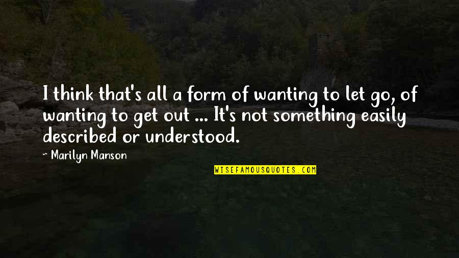 Letting Go Of Quotes By Marilyn Manson: I think that's all a form of wanting