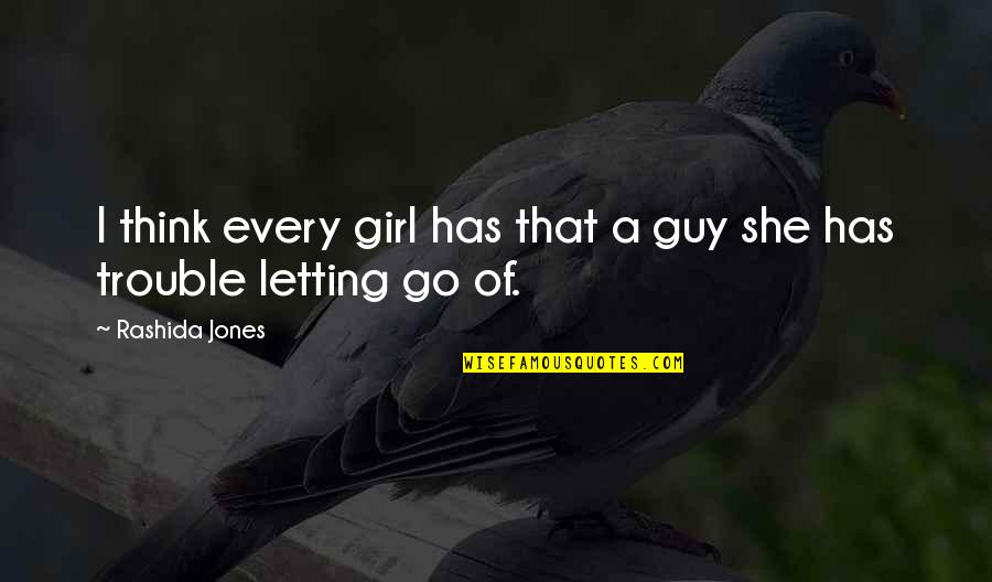 Letting Go Of Quotes By Rashida Jones: I think every girl has that a guy