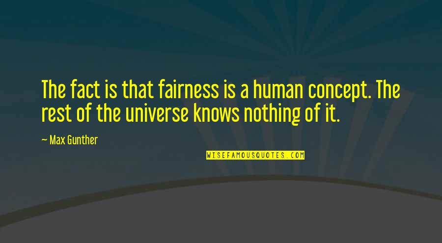 Letting Go Of Someone Who Hurts You Quotes By Max Gunther: The fact is that fairness is a human