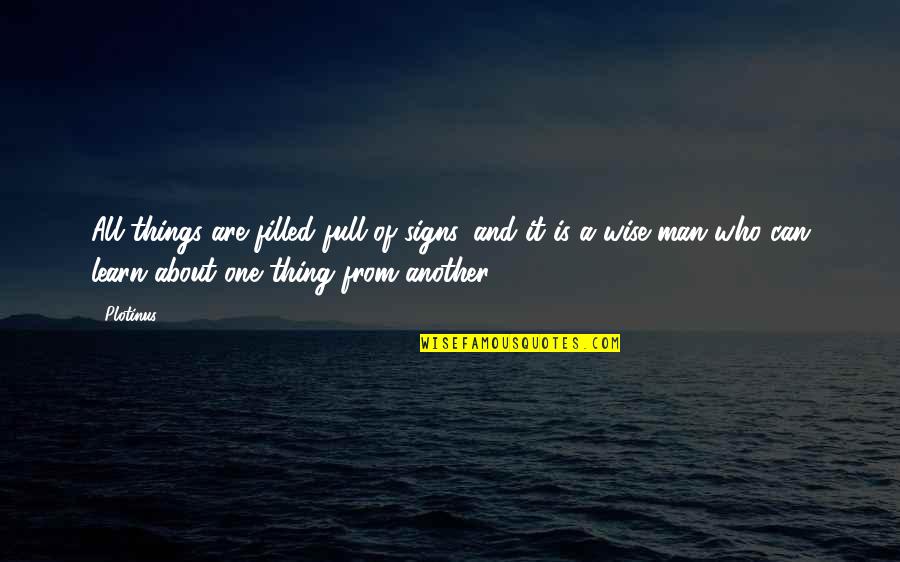 Letting Go Of Someone You Love Is Hard Quotes By Plotinus: All things are filled full of signs, and