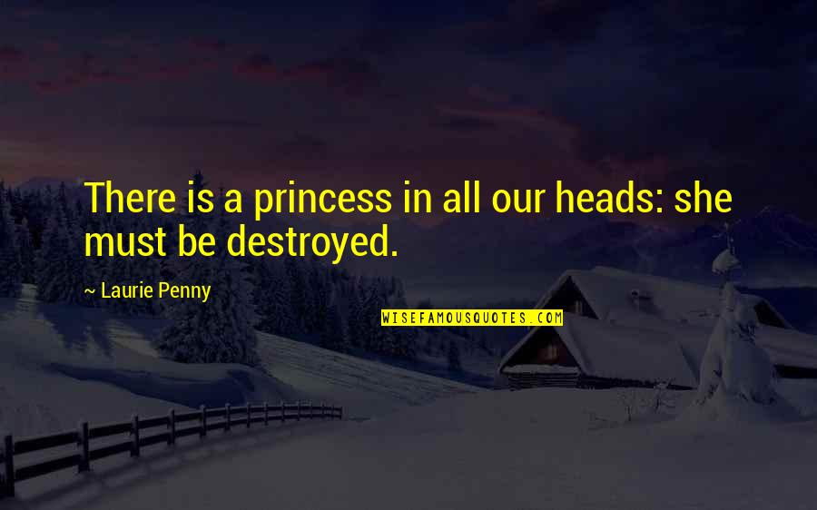 Letting Go Of Someone You're In Love With Quotes By Laurie Penny: There is a princess in all our heads: