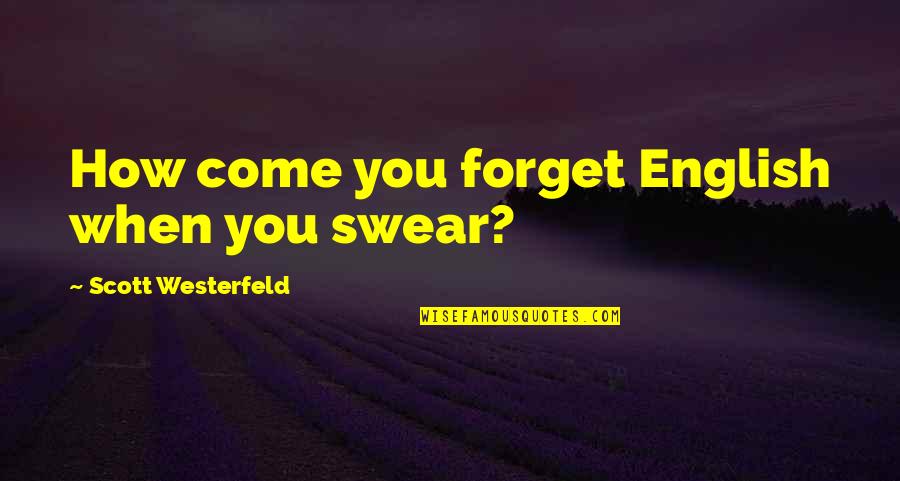 Letting Go Of Someone You're In Love With Quotes By Scott Westerfeld: How come you forget English when you swear?