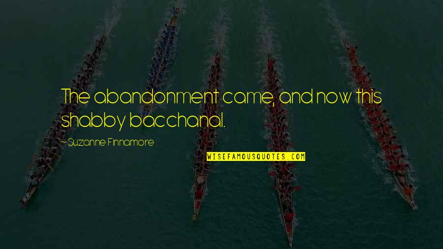 Letting Go Of Someone You're In Love With Quotes By Suzanne Finnamore: The abandonment came, and now this shabby bacchanal.