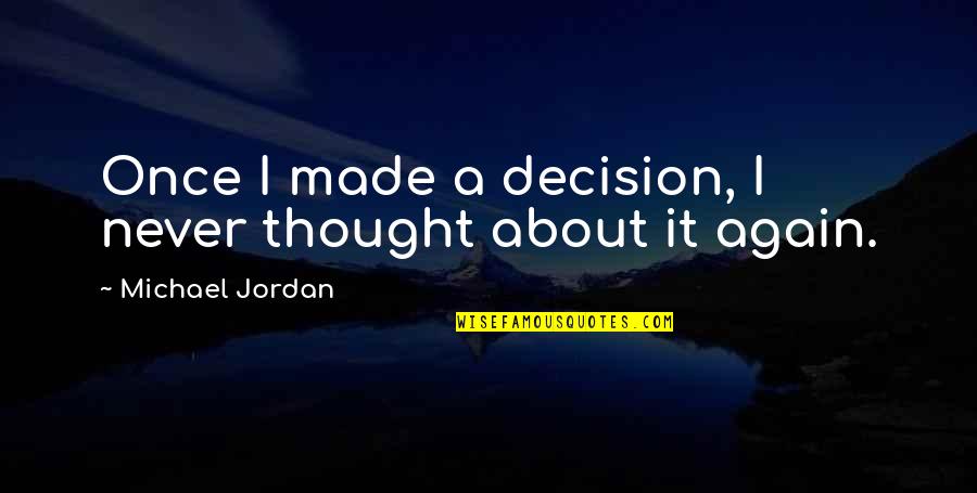 Letting Go Of Something You Love Quotes By Michael Jordan: Once I made a decision, I never thought