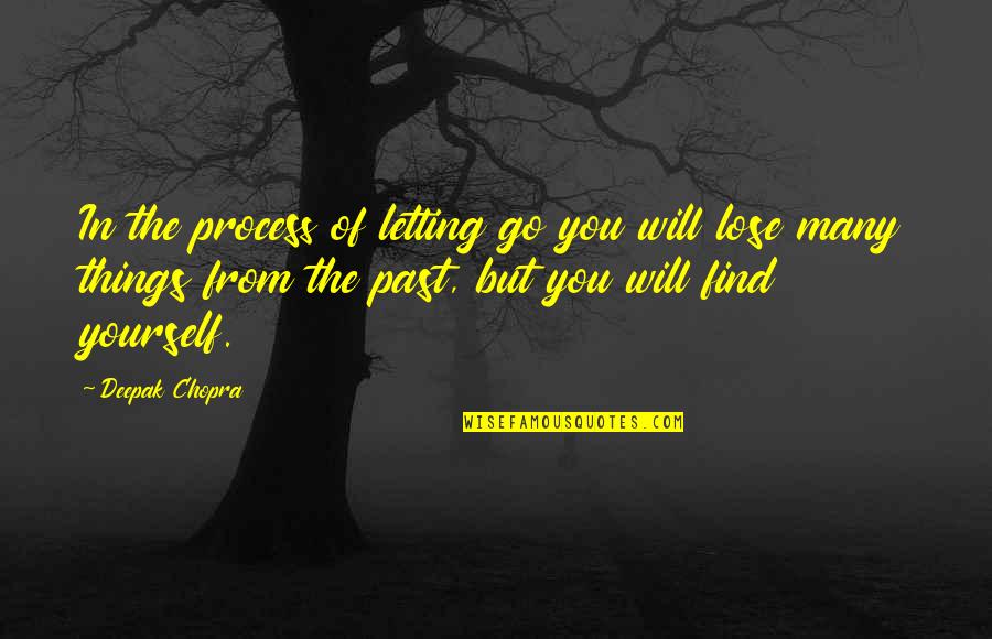 Letting Go Of The Past And Moving On Quotes By Deepak Chopra: In the process of letting go you will