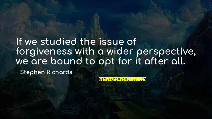 Letting Go Of The Past And Moving On Quotes By Stephen Richards: If we studied the issue of forgiveness with