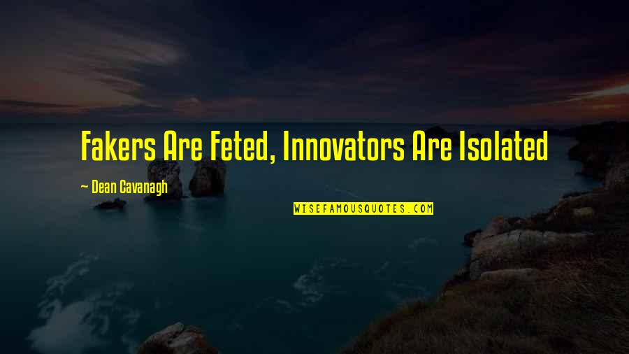 Letting Go Of Things Out Of Your Control Quotes By Dean Cavanagh: Fakers Are Feted, Innovators Are Isolated