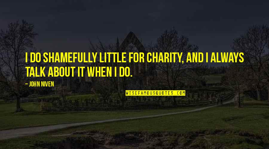 Letting Go Of Yesterday Quotes By John Niven: I do shamefully little for charity, and I
