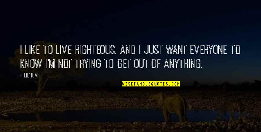 Letting Go Of Yesterday Quotes By Lil' Kim: I like to live righteous. And I just Letting Go Of Yesterday Quotes By Lil' Kim: I like to live righteous. And I just