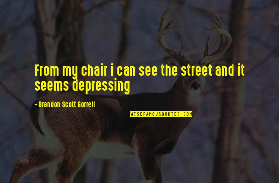 Letting Go Of Your Childhood Quotes By Brandon Scott Gorrell: From my chair i can see the street
