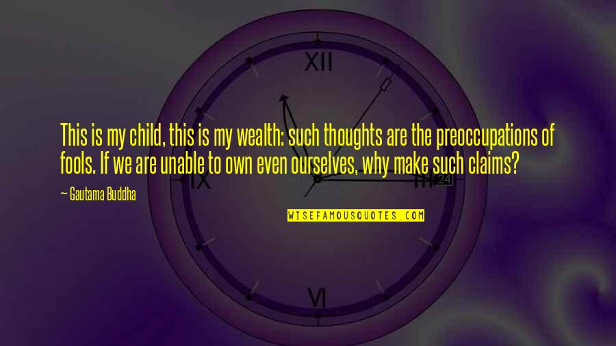 Letting Go Of Your Children Quotes By Gautama Buddha: This is my child, this is my wealth:
