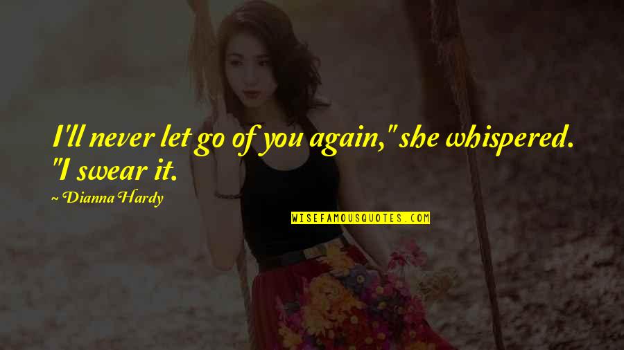 Letting Go On Love Quotes By Dianna Hardy: I'll never let go of you again," she Letting Go On Love Quotes By Dianna Hardy: I'll never let go of you again," she