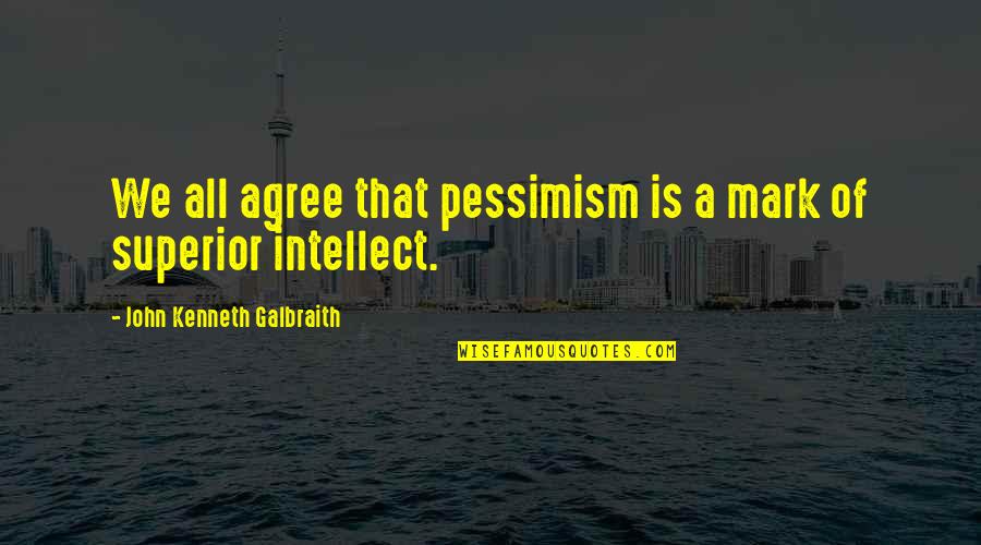 Letting Go Slowly Quotes By John Kenneth Galbraith: We all agree that pessimism is a mark