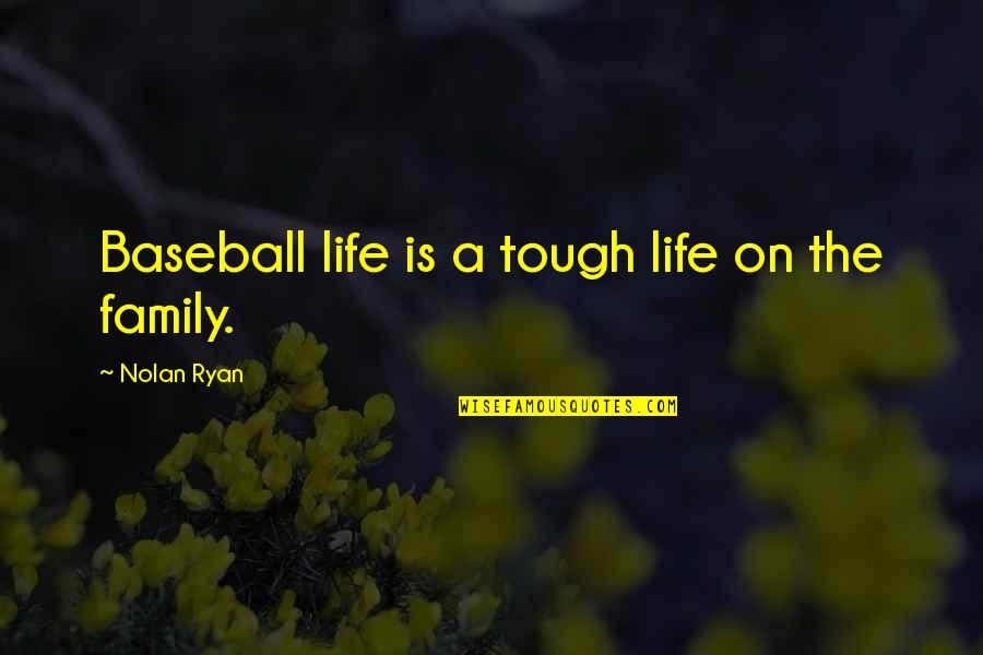 Letting Go Tagalog Quotes By Nolan Ryan: Baseball life is a tough life on the