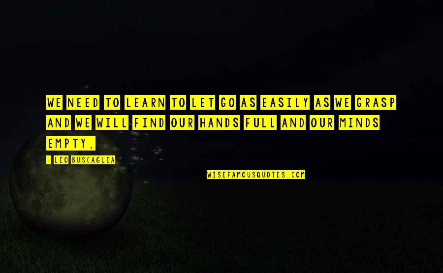 Letting Go Too Easily Quotes By Leo Buscaglia: We need to learn to let go as