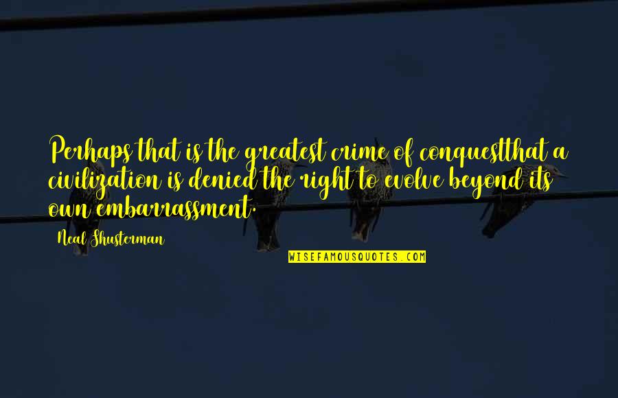 Letting Go When Someone Dies Quotes By Neal Shusterman: Perhaps that is the greatest crime of conquestthat