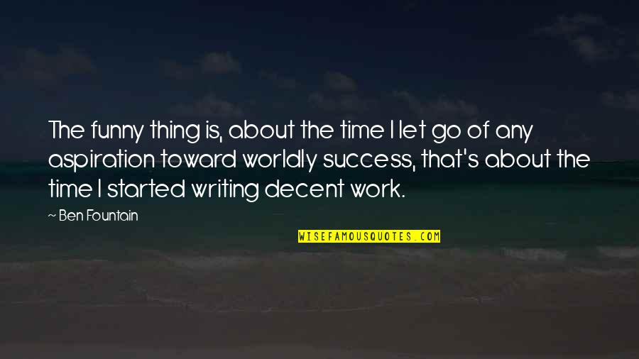 Letting Go Work Quotes By Ben Fountain: The funny thing is, about the time I