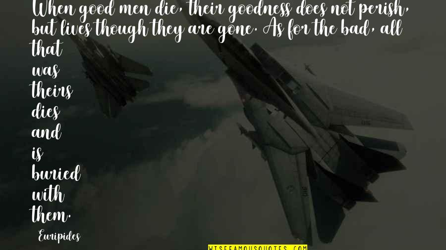 Letting Go Work Quotes By Euripides: When good men die, their goodness does not