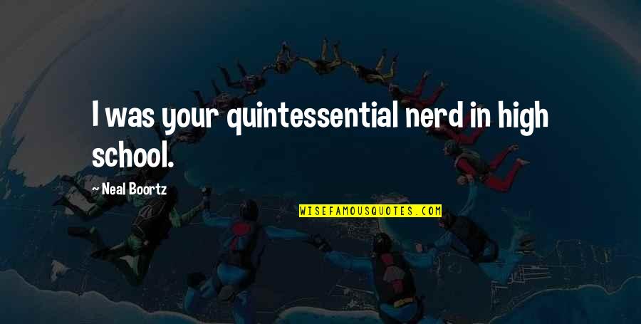 Letting Go Work Quotes By Neal Boortz: I was your quintessential nerd in high school.