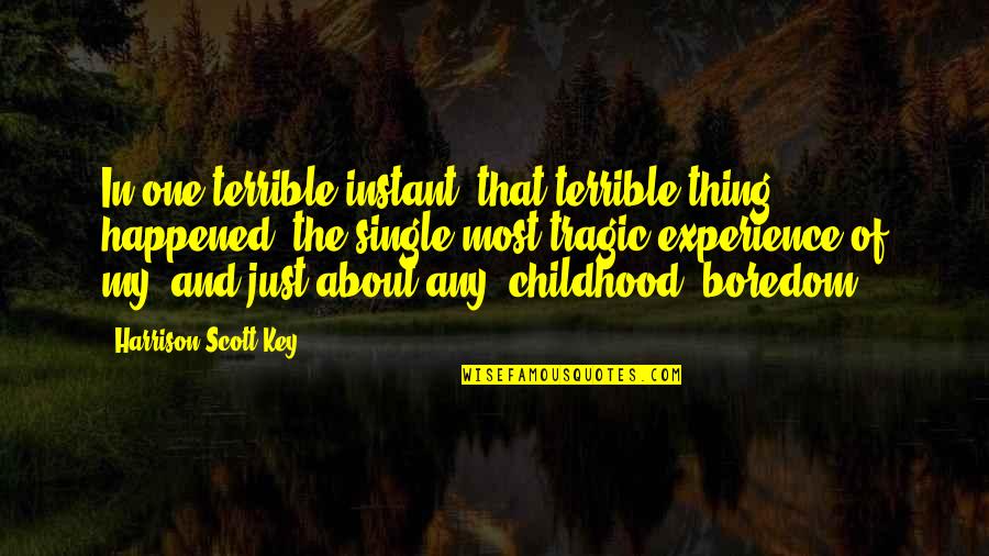 Letting God In Your Life Quotes By Harrison Scott Key: In one terrible instant, that terrible thing happened,