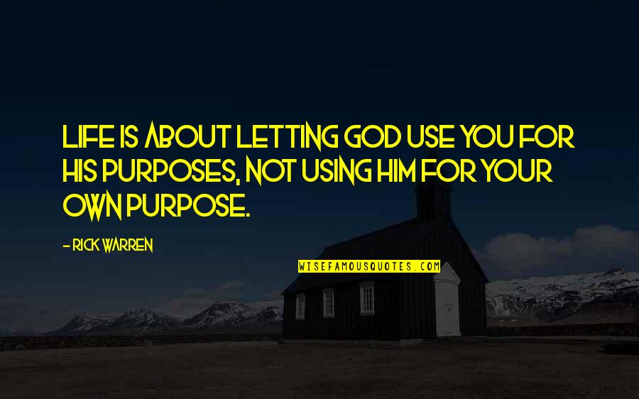 Letting God In Your Life Quotes By Rick Warren: Life is about letting God use you for