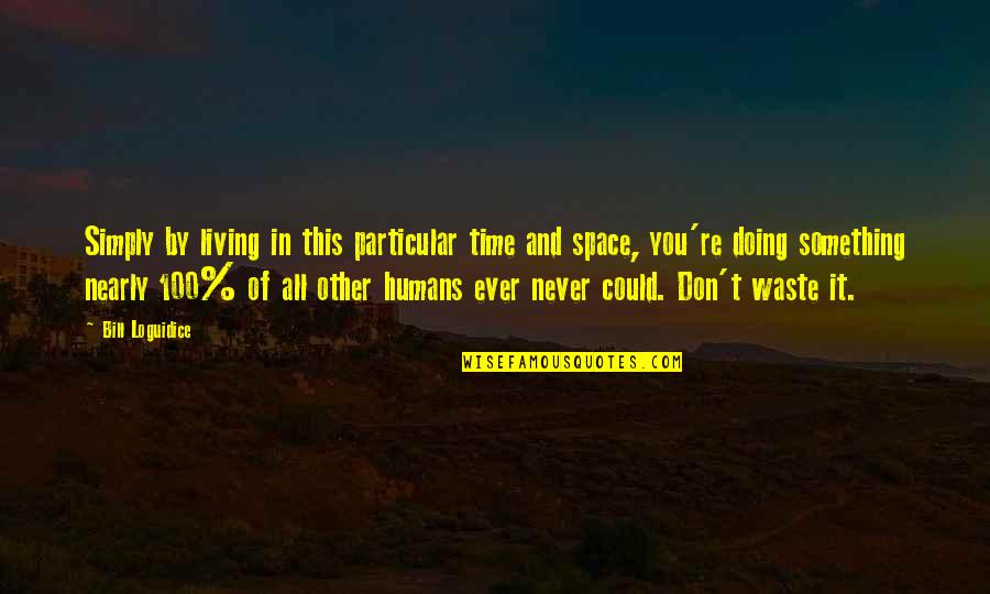 Letting God Take Control Of Your Life Quotes By Bill Loguidice: Simply by living in this particular time and Letting God Take Control Of Your Life Quotes By Bill Loguidice: Simply by living in this particular time and