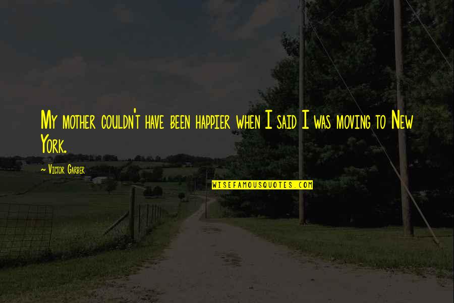 Letting God Use You Quotes By Victor Garber: My mother couldn't have been happier when I