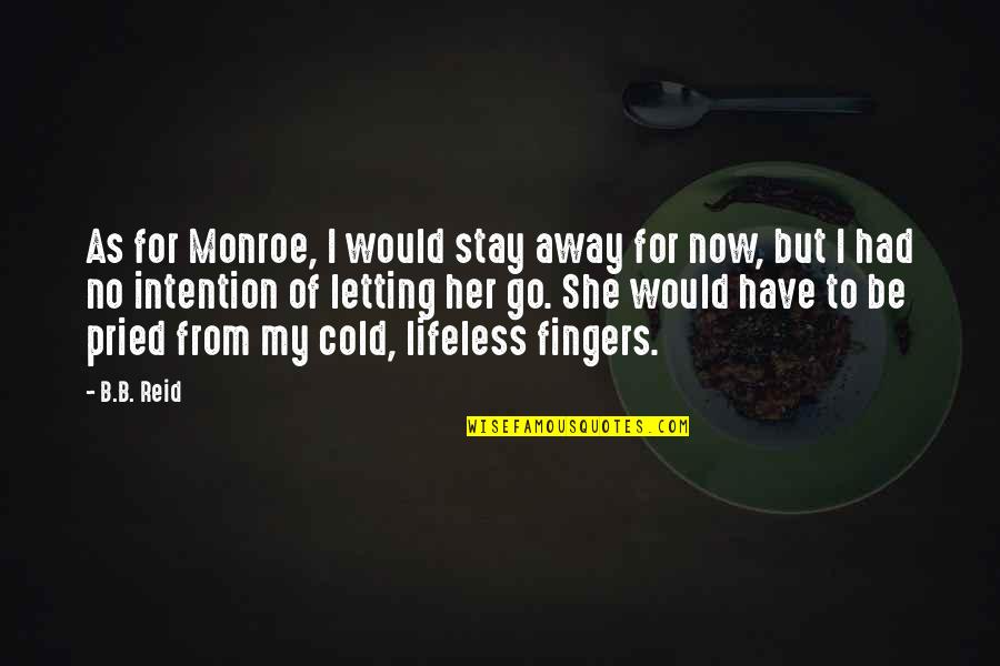 Letting Her Go Quotes By B.B. Reid: As for Monroe, I would stay away for