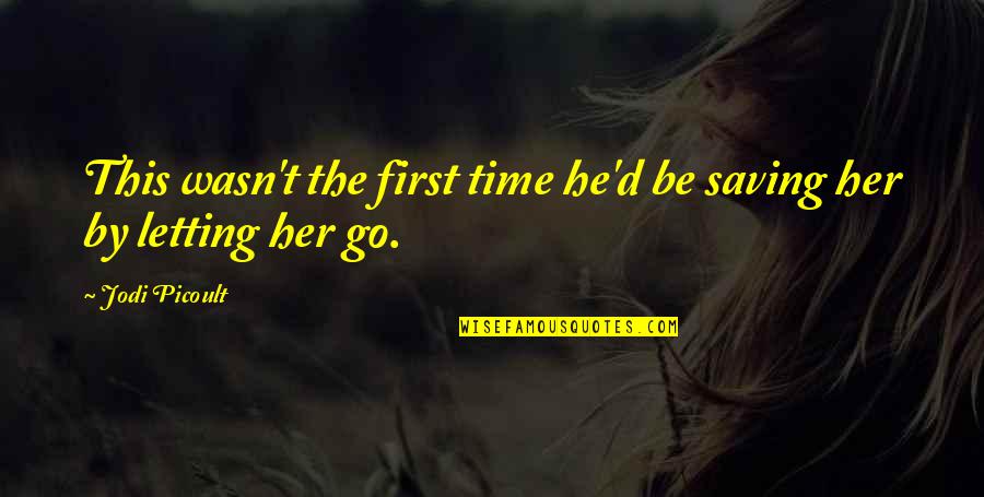 Letting Her Go Quotes By Jodi Picoult: This wasn't the first time he'd be saving