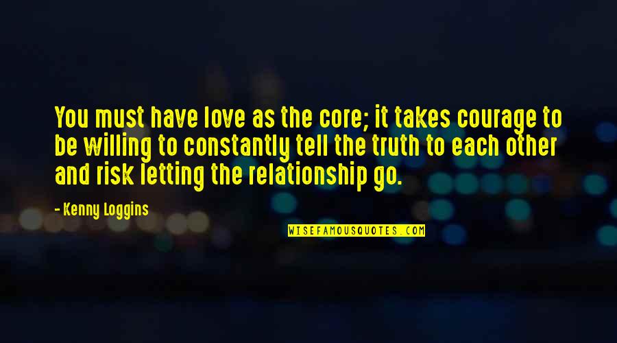 Letting It Be Quotes By Kenny Loggins: You must have love as the core; it