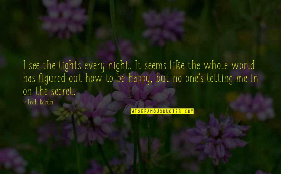 Letting It Be Quotes By Leah Raeder: I see the lights every night. It seems