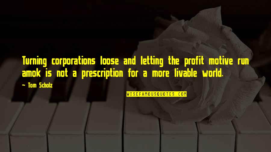 Letting Loose Quotes By Tom Scholz: Turning corporations loose and letting the profit motive