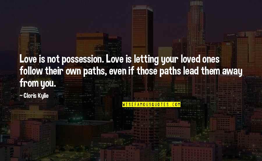 Letting Love Be Quotes By Cloris Kylie: Love is not possession. Love is letting your