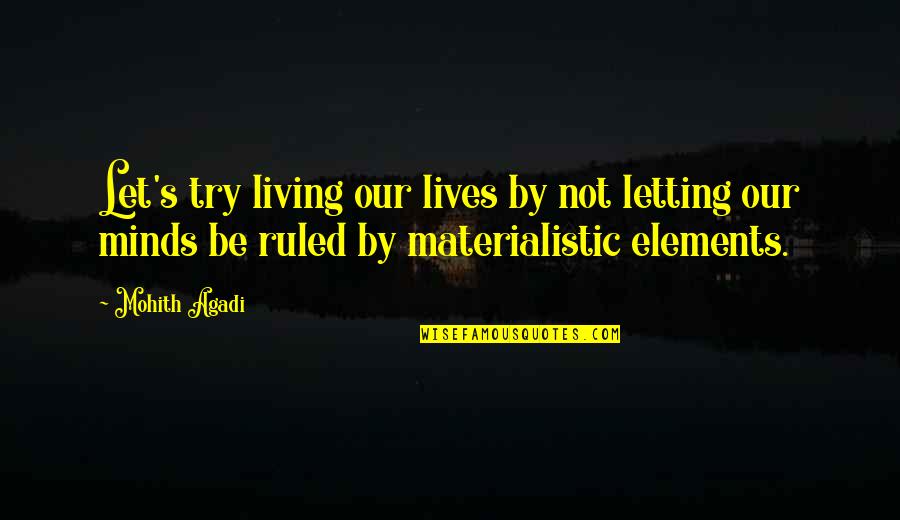 Letting Love Be Quotes By Mohith Agadi: Let's try living our lives by not letting