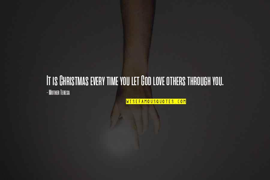 Letting Love Be Quotes By Mother Teresa: It is Christmas every time you let God