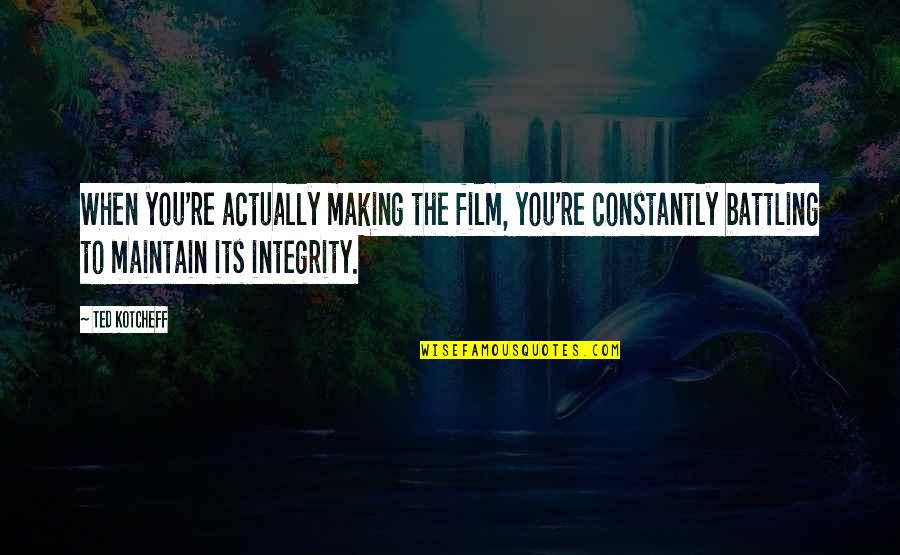 Letting Me Be Happy Quotes By Ted Kotcheff: When you're actually making the film, you're constantly Letting Me Be Happy Quotes By Ted Kotcheff: When you're actually making the film, you're constantly