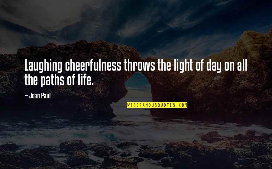 Letting Moments Pass You By Quotes By Jean Paul: Laughing cheerfulness throws the light of day on