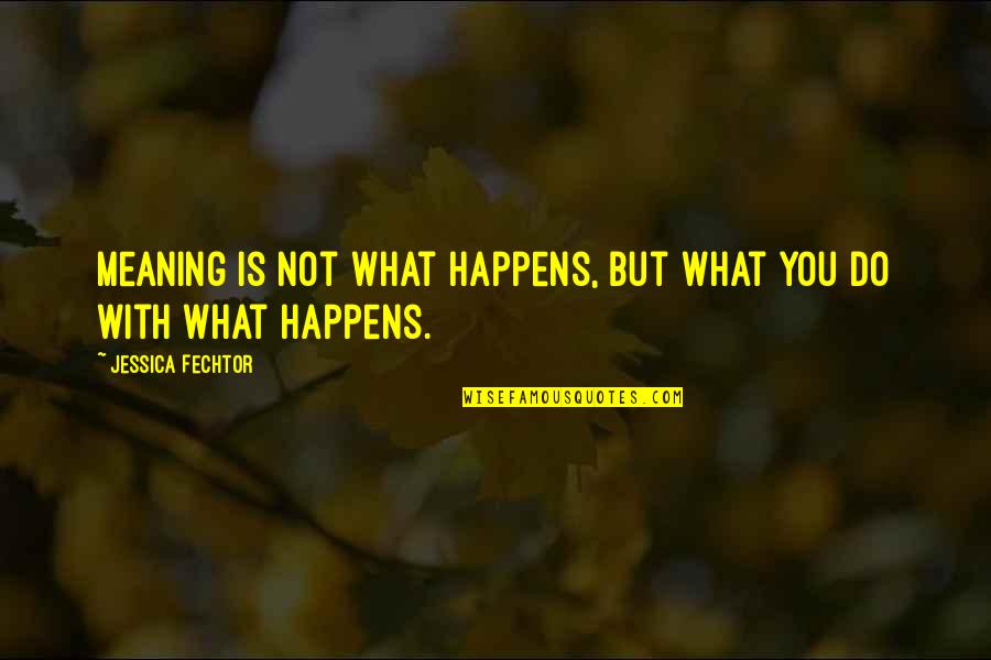 Letting Moments Pass You By Quotes By Jessica Fechtor: Meaning is not what happens, but what you Letting Moments Pass You By Quotes By Jessica Fechtor: Meaning is not what happens, but what you